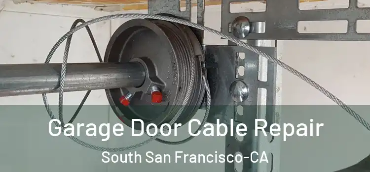  Garage Door Cable Repair South San Francisco-CA