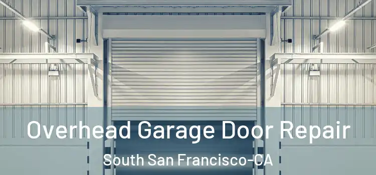 Overhead Garage Door Repair South San Francisco-CA