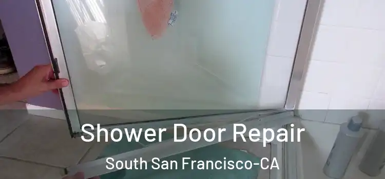  Shower Door Repair South San Francisco-CA