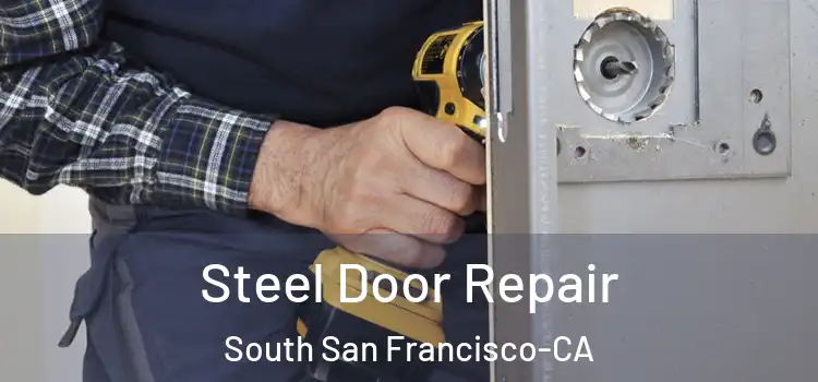  Steel Door Repair South San Francisco-CA
